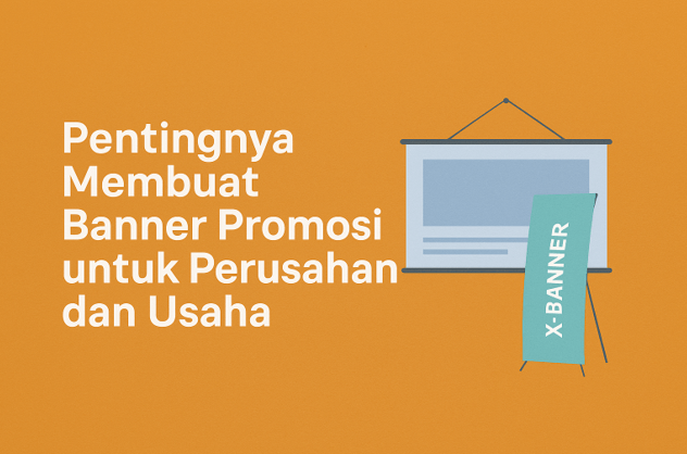 Pentingnya Membuat Banner Promosi untuk Perusahaan dan Usaha
